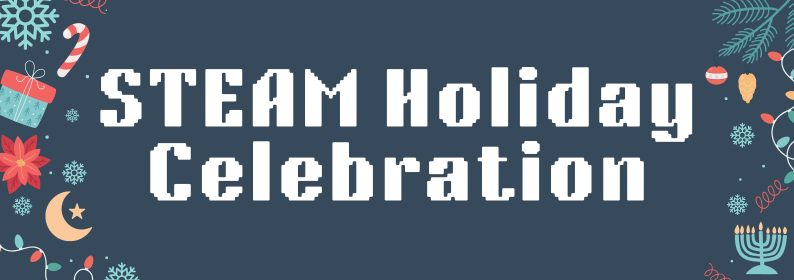 STEAM Holiday Celebration